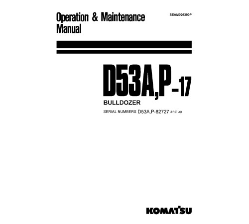 Komatsu D53A-17 (SN from 82727) and D53P-17 (SN from 82727) Crawler Dozers (Japan) Operate and Maintenance manual (SEAM026300P) Komatsu D53A-17 (SN from 82727) and D53P-17 (SN from 82727) Crawler Dozers (Japan) Operate and Maintenance manual (SEAM026300P)