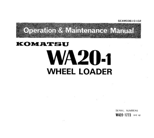 Komatsu WA20-1 (SN from 01773) 4WD Wheeled Loaders (Japan) Operate and Maintenance manual (SEAM03610102) Komatsu WA20-1 (SN from 01773) 4WD Wheeled Loaders (Japan) Operate and Maintenance manual (SEAM03610102)