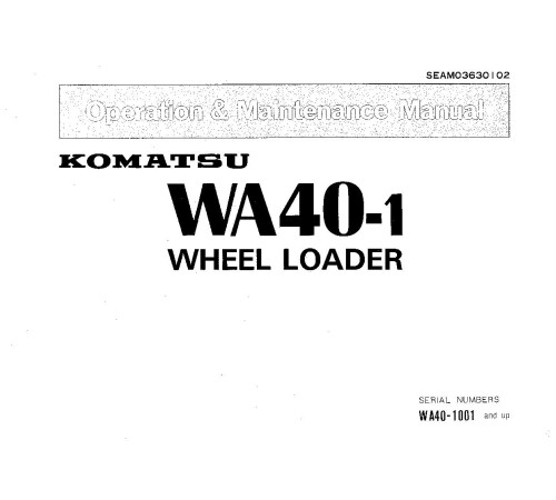 Komatsu WA40-1 (SN from 1001) 4WD Wheeled Loaders (Japan) Operate and Maintenance manual (SEAM03630102) Komatsu WA40-1 (SN from 1001) 4WD Wheeled Loaders (Japan) Operate and Maintenance manual (SEAM03630102)