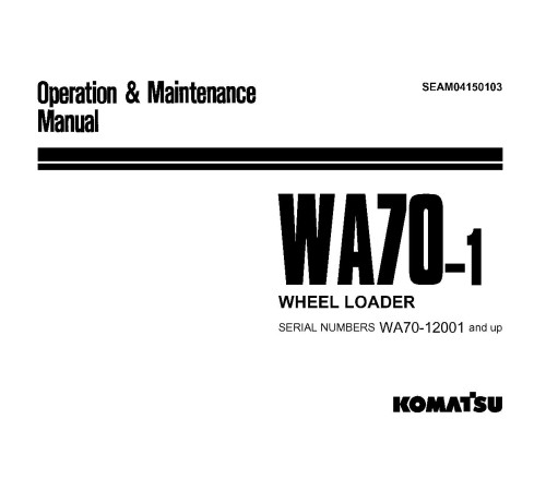 Komatsu WA70-1 (SN from 12001) 4WD Wheeled Loaders (Japan) Operate and Maintenance manual (SEAM04150103) Komatsu WA70-1 (SN from 12001) 4WD Wheeled Loaders (Japan) Operate and Maintenance manual (SEAM04150103)