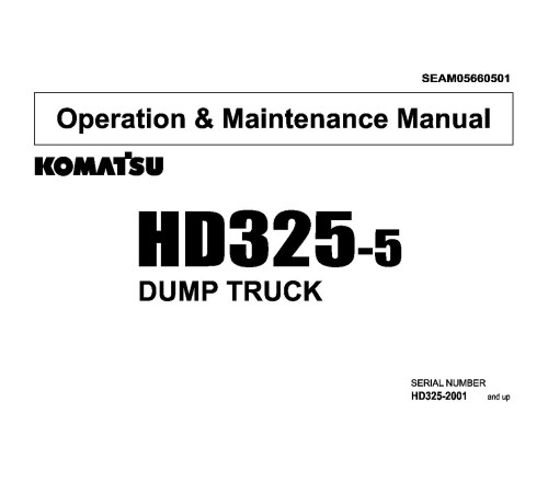 Komatsu HD325-5 (SN: 02001-02263) Rigid Dump Trucks (Japan) Operate and Maintenance manual (SEAM05660501) Komatsu HD325-5 (SN: 02001-02263) Rigid Dump Trucks (Japan) Operate and Maintenance manual (SEAM05660501)
