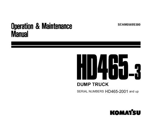 Komatsu HD465-3 (SN: 02001-02136) Rigid Dump Trucks (Japan) Operate and Maintenance manual (SEAM0569S300) Komatsu HD465-3 (SN: 02001-02136) Rigid Dump Trucks (Japan) Operate and Maintenance manual (SEAM0569S300)