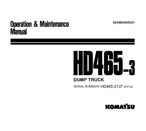 Komatsu HD465-3 (SN: 02137-02189) Rigid Dump Trucks (Japan) Operate and Maintenance manual (SEAM0569S301) Komatsu HD465-3 (SN: 02137-02189) Rigid Dump Trucks (Japan) Operate and Maintenance manual (SEAM0569S301)