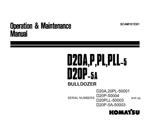 Komatsu D20A-5, D20P-5, D20PL-5 and D20PLL-5 Crawler Dozers (Japan) Operate and Maintenance manual (SEAM101D01) Komatsu D20A-5, D20P-5, D20PL-5 and D20PLL-5 Crawler Dozers (Japan) Operate and Maintenance manual (SEAM101D01)