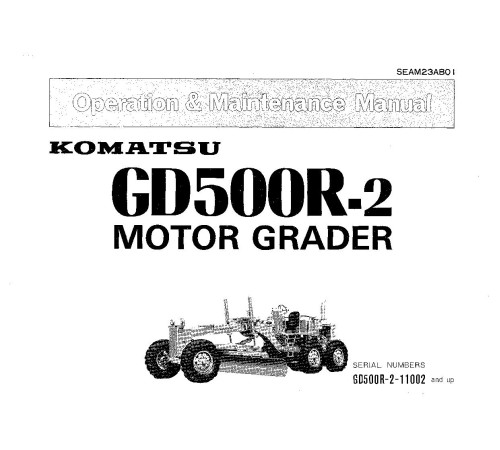 Komatsu GD500R-2 (SN from 11002) Motor Graders (Japan) Operate and Maintenance manual (SEAM23AB01) Komatsu GD500R-2 (SN from 11002) Motor Graders (Japan) Operate and Maintenance manual (SEAM23AB01)