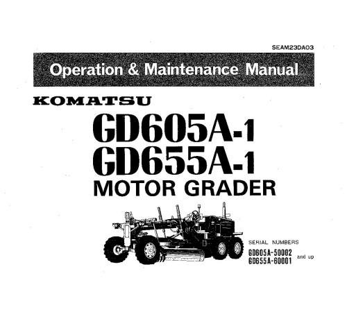 Komatsu GD605A-1 (SN from 50002) and GD655A-1 (SN from 60001) Motor Graders (Japan) Operate and Maintenance manual (SEAM23DA03) Komatsu GD605A-1 (SN from 50002) and GD655A-1 (SN from 60001) Motor Graders (Japan) Operate and Maintenance manual (SEAM23DA03)