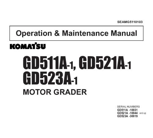 Komatsu GD511A-1, GD521A-1 and GD523A-1 Motor Graders (Japan) Operate and Maintenance manual (SEAMG5110103) Komatsu GD511A-1, GD521A-1 and GD523A-1 Motor Graders (Japan) Operate and Maintenance manual (SEAMG5110103)