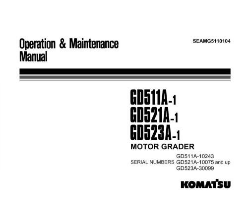 Komatsu GD511A-1, GD521A-1 and GD523A-1 Motor Graders (Japan) Operate and Maintenance manual (SEAMG5110104) Komatsu GD511A-1, GD521A-1 and GD523A-1 Motor Graders (Japan) Operate and Maintenance manual (SEAMG5110104)