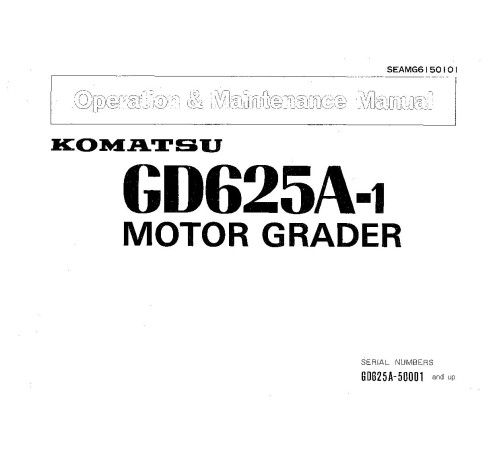 Komatsu GD625A-1 (SN from 50001) Motor Graders (Japan) Operate and Maintenance manual (SEAMG6150101) Komatsu GD625A-1 (SN from 50001) Motor Graders (Japan) Operate and Maintenance manual (SEAMG6150101)