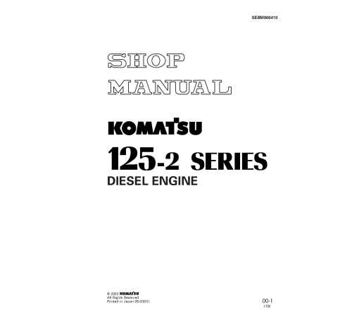 Komatsu 6D125-2, S6D125-2, SA6D125-2 and SAA6D125-2 Diesel Engines (Japan) Workshop Manual (SEBM006410) Komatsu 6D125-2, S6D125-2, SA6D125-2 and SAA6D125-2 Diesel Engines (Japan) Workshop Manual (SEBM006410)