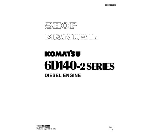 Komatsu S6D140-2, SA6D140-2, SAA6D140-2 and SDA6D140E-2 Diesel Engines (Japan) Workshop Manual (SEBM008612) Komatsu S6D140-2, SA6D140-2, SAA6D140-2 and SDA6D140E-2 Diesel Engines (Japan) Workshop Manual (SEBM008612)