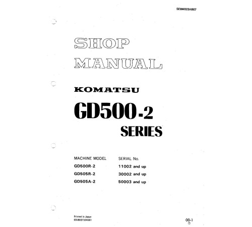 Komatsu GD500R-2 (SN:11002-), GD505A-2 (SN:50003-) and GD505R-2 (SN:30002-) Motor Graders (Japan) Workshop Manual (SEBM023AB07) Komatsu GD500R-2 (SN:11002-), GD505A-2 (SN:50003-) and GD505R-2 (SN:30002-) Motor Graders (Japan) Workshop Manual (SEBM023AB07)