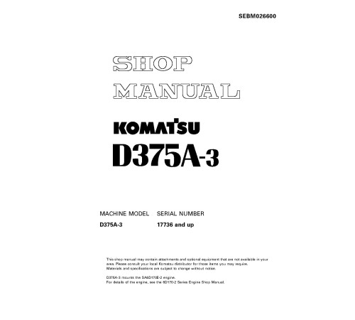 Komatsu D375A-3 (SN: 17736-18000) Crawler Dozers (Japan) Workshop Manual (SEBM026600) Komatsu D375A-3 (SN: 17736-18000) Crawler Dozers (Japan) Workshop Manual (SEBM026600)