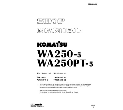 Komatsu WA250-5, WA250L-5 Wheel Loaders and WA250PT-5, WA250PTL-5 Parallel Tool Cariers (Japan) Workshop Manual (SEBM033208) Komatsu WA250-5, WA250L-5 Wheel Loaders and WA250PT-5, WA250PTL-5 Parallel Tool Cariers (Japan) Workshop Manual (SEBM033208)