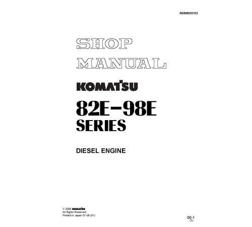 Komatsu 3D82AE-5, (S)3D84E-5, 3D88E-5, 4D84E-5, (S)4D88E-5, 4D94LE-2, (S)4D98E Diesel Engines Workshop Manual (SEBM035103) Komatsu 3D82AE-5, (S)3D84E-5, 3D88E-5, 4D84E-5, (S)4D88E-5, 4D94LE-2, (S)4D98E Diesel Engines Workshop Manual (SEBM035103)