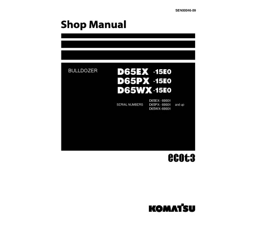 Komatsu D65EX-15, D65PX-15 and D65WX-15 (SN from 69001) Crawler Dozers (Japan) Workshop Manual (SEN00046-09) Komatsu D65EX-15, D65PX-15 and D65WX-15 (SN from 69001) Crawler Dozers (Japan) Workshop Manual (SEN00046-09)