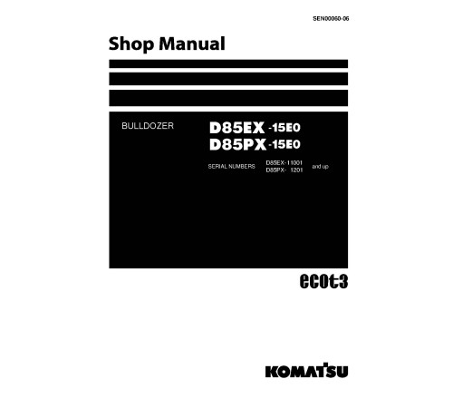 Komatsu D85EX-15 (SN from 11001) and D85PX-15 (SN from 01201) Crawler Dozers (Japan) Workshop Manual (SEN00060-06) Komatsu D85EX-15 (SN from 11001) and D85PX-15 (SN from 01201) Crawler Dozers (Japan) Workshop Manual (SEN00060-06)
