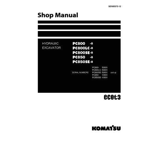 Komatsu PC800-8, PC800LC-8, PC800SE-8 (SN:50001-), PC850-8, PC850SE-8 (SN:10001-) Crawler Excavators Shop Manual (SEN00373-12) Komatsu PC800-8, PC800LC-8, PC800SE-8 (SN:50001-), PC850-8, PC850SE-8 (SN:10001-) Crawler Excavators Shop Manual (SEN00373-12)