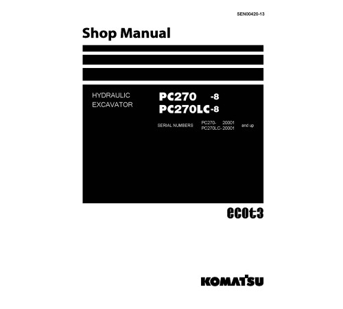 Komatsu PC270-8 and PC270LC-8 (SN from 20001) Crawler Excavators (Japan) Workshop Manual (SEN00420-13) Komatsu PC270-8 and PC270LC-8 (SN from 20001) Crawler Excavators (Japan) Workshop Manual (SEN00420-13)