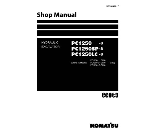 Komatsu PC1250-8, PC1250LC-8 and PC1250SP-8 (SN: 30001-) Crawler Excavators (Japan) Workshop Manual (SEN00889-17) Komatsu PC1250-8, PC1250LC-8 and PC1250SP-8 (SN: 30001-) Crawler Excavators (Japan) Workshop Manual (SEN00889-17)