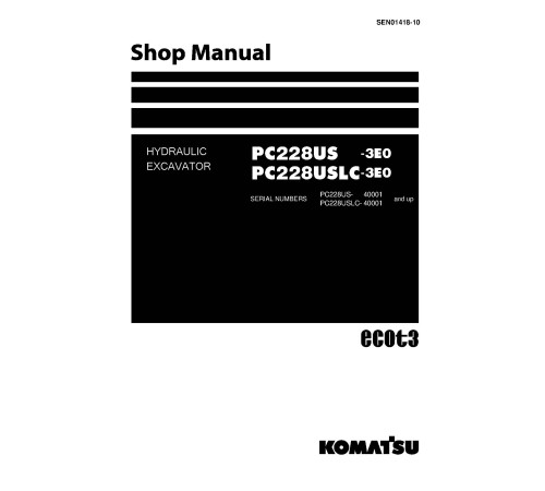Komatsu PC228US-3 and PC228USLC-3 (SN: 40001-50000) Crawler Excavators Workshop Manual (SEN01418-10) Komatsu PC228US-3 and PC228USLC-3 (SN: 40001-50000) Crawler Excavators Workshop Manual (SEN01418-10)