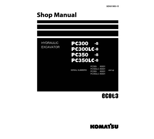 Komatsu PC300-8, PC300LC-8, PC350-8 and PC350LC-8 (SN: 60001-) Crawler Excavators (Japan) Workshop Manual (SEN01983-15) Komatsu PC300-8, PC300LC-8, PC350-8 and PC350LC-8 (SN: 60001-) Crawler Excavators (Japan) Workshop Manual (SEN01983-15)