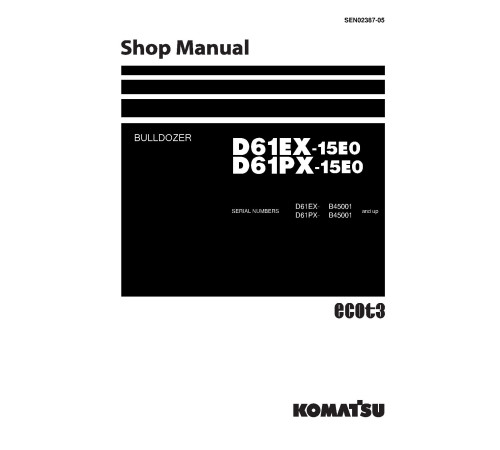 Komatsu D61EX-15-E0 and D61PX-15-E0 (SN from B45001) Crawler Dozers (Brazilia) Workshop Manual (SEN02387-05) Komatsu D61EX-15-E0 and D61PX-15-E0 (SN from B45001) Crawler Dozers (Brazilia) Workshop Manual (SEN02387-05)