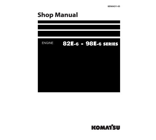 Komatsu 3D82AE-6, (S)3D84E-6, 3D88E-6, (S)4D84E-6, 4D88E-6, 4D94LE-6, (S)4D98E-6 Diesel Engines Workshop Manual (SEN04211-03) Komatsu 3D82AE-6, (S)3D84E-6, 3D88E-6, (S)4D84E-6, 4D88E-6, 4D94LE-6, (S)4D98E-6 Diesel Engines Workshop Manual (SEN04211-03)