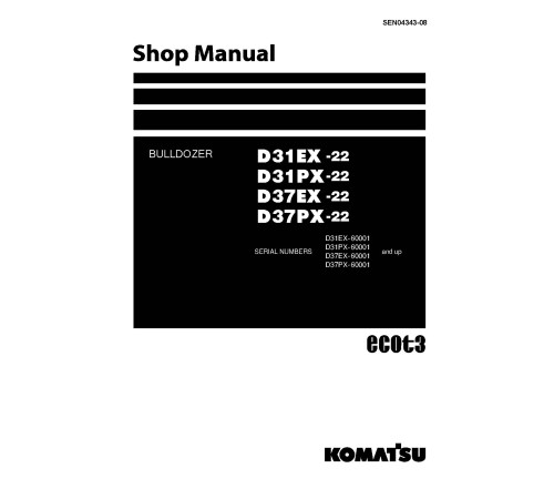 Komatsu D31EX-22, D31PX-22, D37EX-22 and D37PX-22 Crawler Dozers (Japan) Workshop Manual (SEN04343-08) Komatsu D31EX-22, D31PX-22, D37EX-22 and D37PX-22 Crawler Dozers (Japan) Workshop Manual (SEN04343-08)