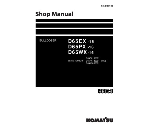 Komatsu D65EX-16, D65PX-16 and D65WX-16 (SN from 80001) Crawler Dozers (Japan) Workshop Manual (SEN04887-10) Komatsu D65EX-16, D65PX-16 and D65WX-16 (SN from 80001) Crawler Dozers (Japan) Workshop Manual (SEN04887-10)