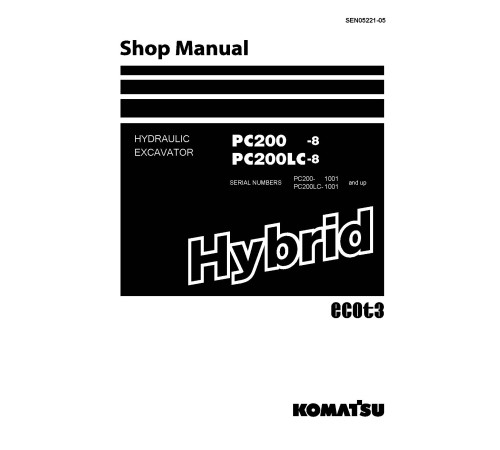 Komatsu PC200-8E0 and PC200LC-8E0 (SN from 01001) Hybrid Excavators (Japan) Workshop Manual (SEN05221-05) Komatsu PC200-8E0 and PC200LC-8E0 (SN from 01001) Hybrid Excavators (Japan) Workshop Manual (SEN05221-05)