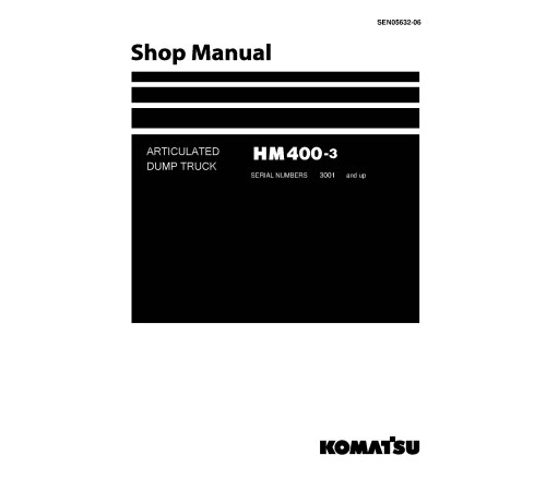 Komatsu HM400-3 (SN from 03001) Articulated Dump Trucks with SAA6D140E-6 engines (Japan) Workshop Manual (SEN05632-06) Komatsu HM400-3 (SN from 03001) Articulated Dump Trucks with SAA6D140E-6 engines (Japan) Workshop Manual (SEN05632-06)