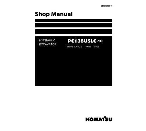 Komatsu PC138USLC-10 (SN from 40001) Crawler Excavators (Japan) Workshop Manual (SEN06062-01) Komatsu PC138USLC-10 (SN from 40001) Crawler Excavators (Japan) Workshop Manual (SEN06062-01)