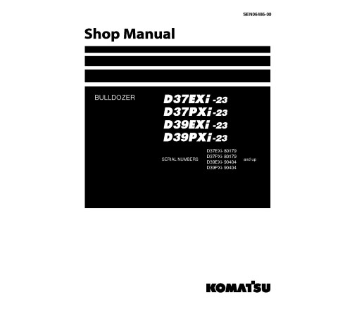 Komatsu D37EXi, D37PXi (SN. from 80179) and D39EXi, D39PXi (SN. from 90404) Crawler Dozers Workshop Manual (SEN06486) Komatsu D37EXi, D37PXi (SN. from 80179) and D39EXi, D39PXi (SN. from 90404) Crawler Dozers Workshop Manual (SEN06486)