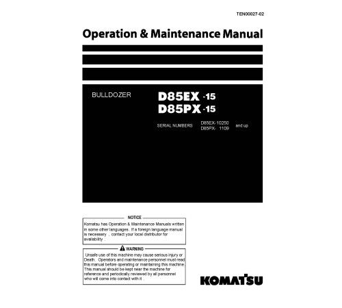 Komatsu D85EX-15 (SN:10250-11000), D85PX-15 (SN:01109-01200) Crawler Dozers (Japan) Operate and Maintenance manual (TEN00027-02) Komatsu D85EX-15 (SN:10250-11000), D85PX-15 (SN:01109-01200) Crawler Dozers (Japan) Operate and Maintenance manual (TEN00027-02)