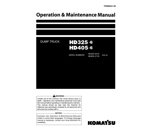 Komatsu HD325-6 (SN: 06370-06999) and HD405-6 (SN from 02178) Rigid Dump Trucks (Japan) Operate and Maintenance manual (TEN00041-05) Komatsu HD325-6 (SN: 06370-06999) and HD405-6 (SN from 02178) Rigid Dump Trucks (Japan) Operate and Maintenance manual (TEN00041-05)