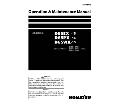 Komatsu D65EX-15, D65PX-15 and D65WX-15 Crawler Dozers (Japan) Operate and Maintenance manual (TEN00057-03) Komatsu D65EX-15, D65PX-15 and D65WX-15 Crawler Dozers (Japan) Operate and Maintenance manual (TEN00057-03)