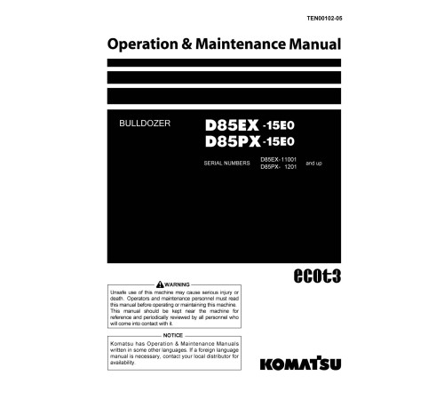 Komatsu D85EX-15 (SN:11001-11473), D85PX-15 (SN:01201-11473) Crawler Dozers (Japan) Operate and Maintenance manual (TEN00102-05) Komatsu D85EX-15 (SN:11001-11473), D85PX-15 (SN:01201-11473) Crawler Dozers (Japan) Operate and Maintenance manual (TEN00102-05)
