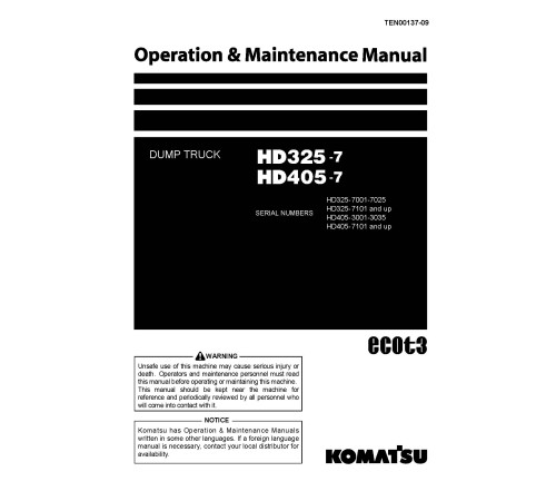 Komatsu HD325-7 and HD405-7 (SN: 07001-07025; 07101-07568) Rigid Dump Trucks (Japan) Operate and Maintenance manual (TEN00137-09) Komatsu HD325-7 and HD405-7 (SN: 07001-07025; 07101-07568) Rigid Dump Trucks (Japan) Operate and Maintenance manual (TEN00137-09)