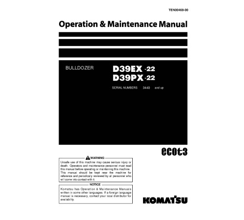 Komatsu D39EX-22 and D39PX-22 (SN from 03440) Crawler Dozers (Japan) Operate and Maintenance manual (TEN00469-00) Komatsu D39EX-22 and D39PX-22 (SN from 03440) Crawler Dozers (Japan) Operate and Maintenance manual (TEN00469-00)