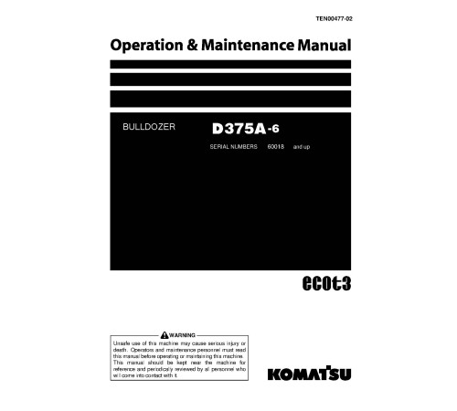 Komatsu D375A-6 (SN from 60018) Crawler Dozers (Japan) Operate and Maintenance manual (TEN00477-02) Komatsu D375A-6 (SN from 60018) Crawler Dozers (Japan) Operate and Maintenance manual (TEN00477-02)