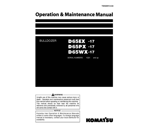 Komatsu D65EX-17, D65PX-17 and D65WX-17 (SN: 01001-) Crawler Dozers (Japan) Operate and Maintenance manual (TEN00512-04) Komatsu D65EX-17, D65PX-17 and D65WX-17 (SN: 01001-) Crawler Dozers (Japan) Operate and Maintenance manual (TEN00512-04)