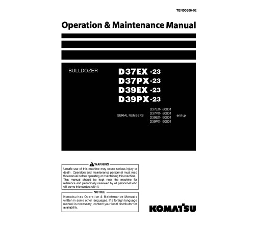 Komatsu D37EX-23, D37PX-23, D39EX-23 and D39PX-23 Crawler Dozers (Japan) Operate and Maintenance manual (TEN00606-02) Komatsu D37EX-23, D37PX-23, D39EX-23 and D39PX-23 Crawler Dozers (Japan) Operate and Maintenance manual (TEN00606-02)