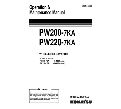 Komatsu PW200-7KA and PW220-7KA (SN: K40001-) Wheeled Excavators (UK) Operate and Maintenance manual (UEAM002501) Komatsu PW200-7KA and PW220-7KA (SN: K40001-) Wheeled Excavators (UK) Operate and Maintenance manual (UEAM002501)