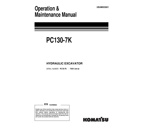 Komatsu PC130-7K (SN: 70001-71684) Crawler Excavators (UK) Operate and Maintenance manual (UEAM003601) Komatsu PC130-7K (SN: 70001-71684) Crawler Excavators (UK) Operate and Maintenance manual (UEAM003601)
