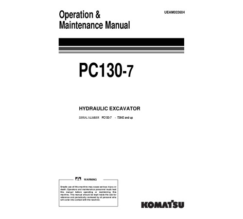 Komatsu PC130-7K (SN from 72642) Crawler Excavators (UK) Operate and Maintenance manual (UEAM003604) Komatsu PC130-7K (SN from 72642) Crawler Excavators (UK) Operate and Maintenance manual (UEAM003604)