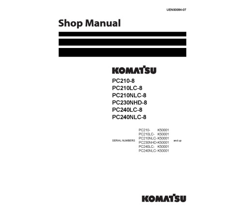 Komatsu PC210-8, PC210LC-8, PC210NLC-8, PC230NHD-8, PC240LC-8, PC240NLC-8 Crawler Excavators (UK) Workshop Manual (UEN00084-07) Komatsu PC210-8, PC210LC-8, PC210NLC-8, PC230NHD-8, PC240LC-8, PC240NLC-8 Crawler Excavators (UK) Workshop Manual (UEN00084-07)