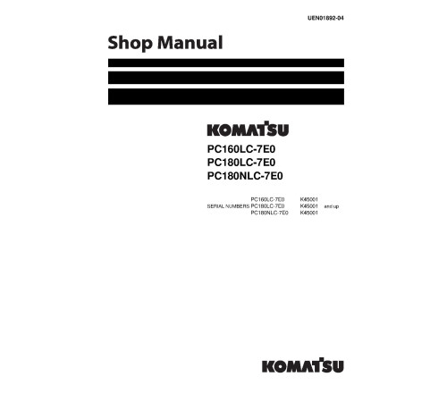 Komatsu PC160LC-7, PC180LC-7 and PC180NLC-7 Crawler Excavators (United Kingdom) Workshop Manual (UEN01892-04) Komatsu PC160LC-7, PC180LC-7 and PC180NLC-7 Crawler Excavators (United Kingdom) Workshop Manual (UEN01892-04)