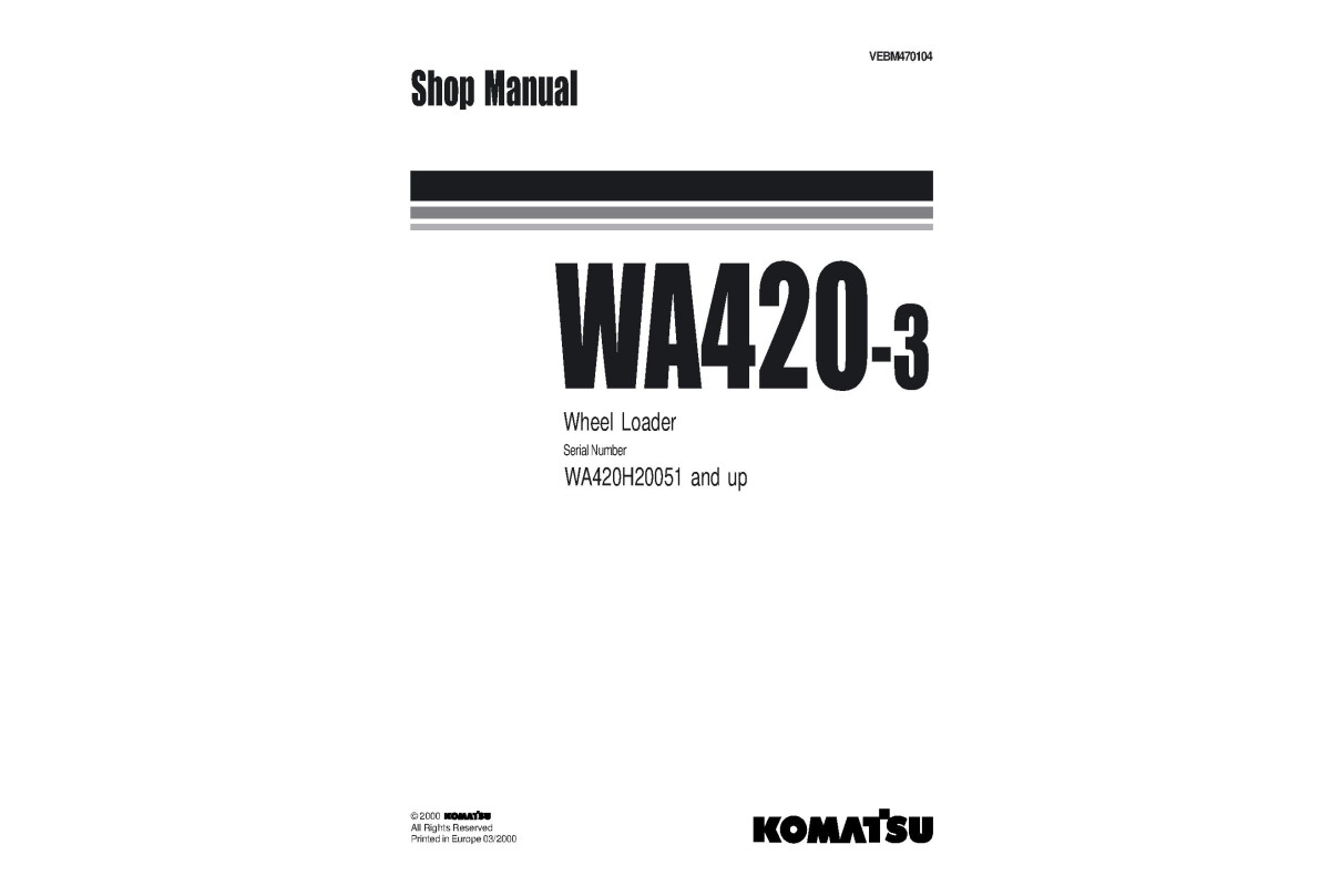 Komatsu WA420-3 (SN from H30051) 4WD Wheeled Loaders (Germany) Workshop Manual (VEBM470104) Komatsu WA420-3 (SN from H30051) 4WD Wheeled Loaders (Germany) Workshop Manual (VEBM470104)