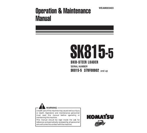 Komatsu SK815-5 (SN from 37BF00902) Skid Steer Loaders (Italy) Operate and Maintenance manual (WEAM003403) Komatsu SK815-5 (SN from 37BF00902) Skid Steer Loaders (Italy) Operate and Maintenance manual (WEAM003403)
